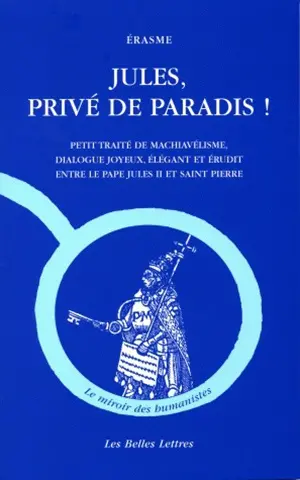Jules, privé de paradis ! : petit traité de machiavélisme, dialogue joyeux, élégant et érudit entre le pape Jules II et saint Pierre