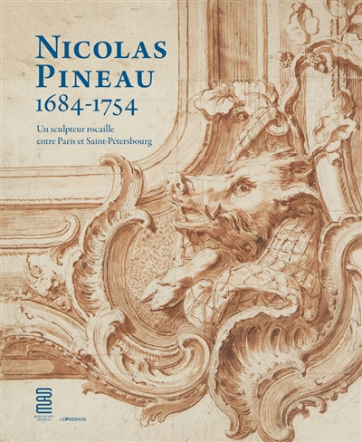 Nicolas Pineau (1684-1754) : un sculpteur rocaille entre Paris et Saint-Pétersbourg