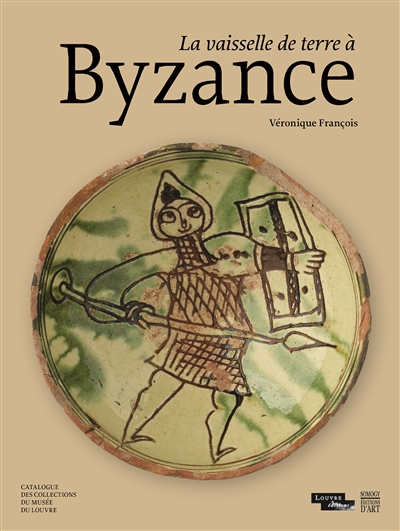 La vaisselle de terre à Byzance : catalogue des collections du Musée du Louvre