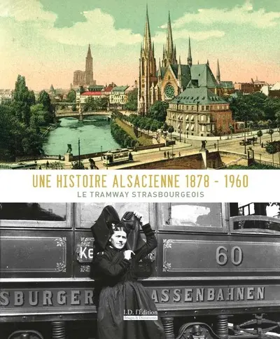 Une histoire alsacienne 1878-1960 : le tramway strasbourgeois