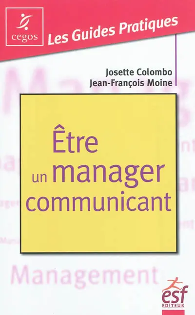 Etre un manager communicant : pratique de la communication managériale