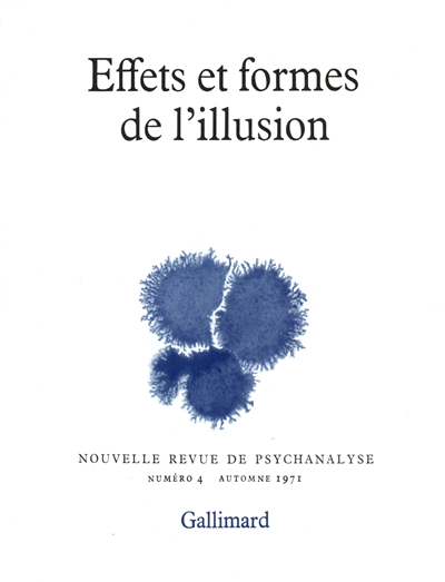 Nouvelle revue de psychanalyse, n° 4. Effets et formes de l'illusion