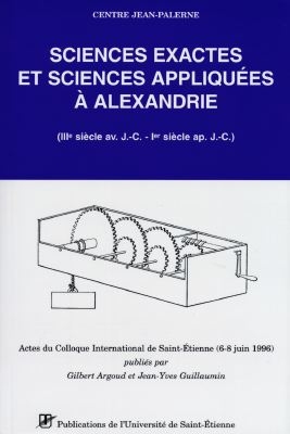 Sciences exactes et sciences appliquées à Alexandrie : actes du colloque international de Saint-Etienne, 6-8 juin 1996