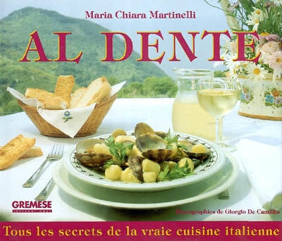 Al dente : tous les secrets de la vraie cuisine italienne