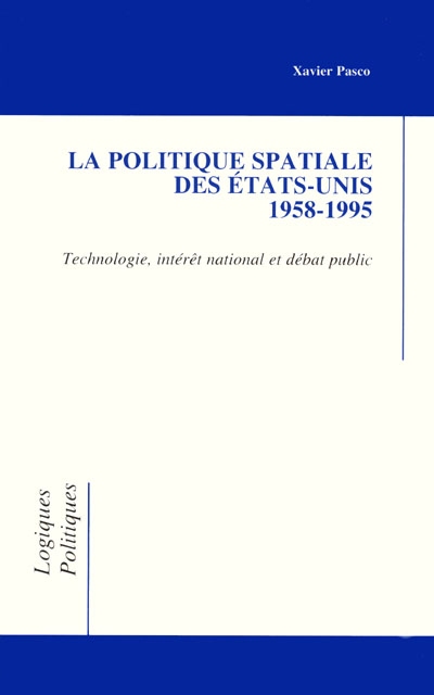 La politique spatiale des Etats-Unis, 1958-1995 : technologie, intérêt national et débat public