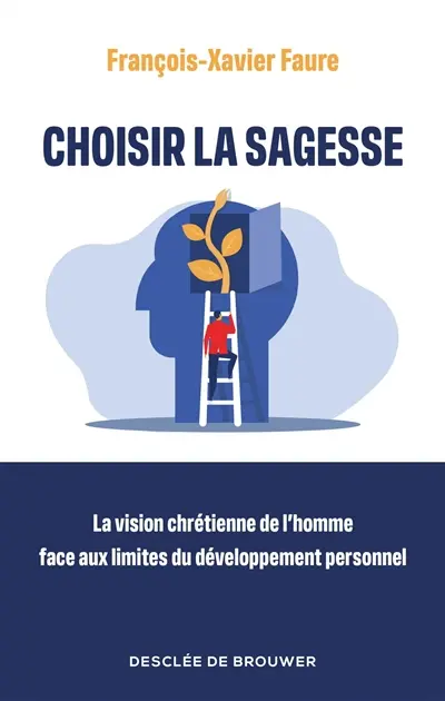 Choisir la sagesse : la vision chrétienne de l'homme face aux limites du développement personnel