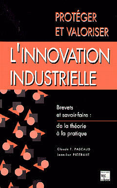 Protéger et valoriser l'innovation industrielle : brevets et savoir-faire, de la théorie à la pratique