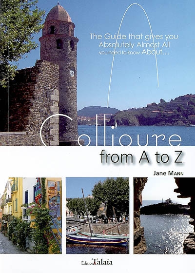 Collioure : from A to Z : the guide that gives you absolutely almost all you need to know about