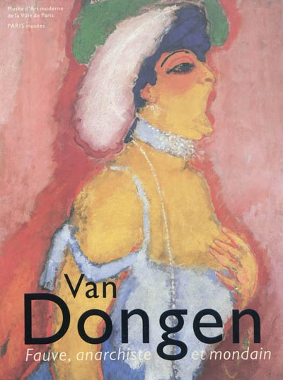 Van Dongen : fauve, anarchiste et mondain : exposition, Paris, Musée d'art moderne de la Ville de Paris, 25 mars-17 juillet 2011