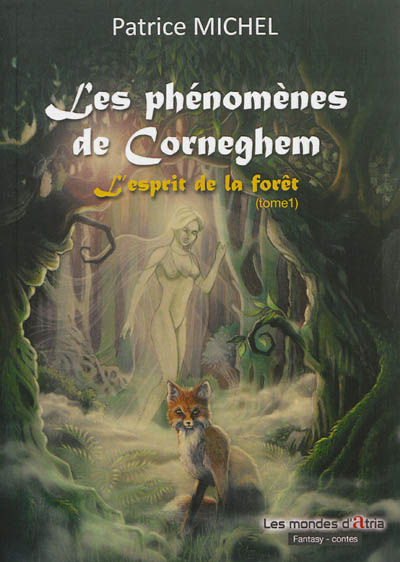 Les phénomènes de Corneghem : contes fantastiques et merveilleux. Vol. 1. L'esprit de la forêt