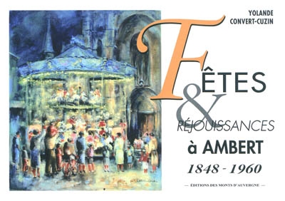 Fêtes & réjouissances à Ambert : 1848-1960