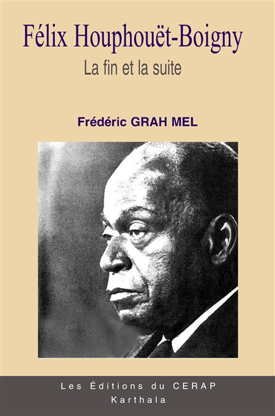 Félix Houphouët-Boigny, tome 3 : La fin et la suite : biographie