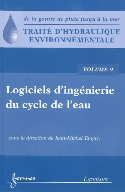 Traité d'hydraulique environnementale : de la goutte de pluie jusqu'à la mer. Vol. 9. Logiciels d'ingénierie du cycle de l'eau