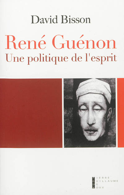 René Guénon : une politique de l'esprit : essai