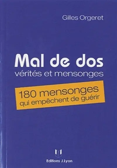 Mal de dos : vérités et mensonges : 180 mensonges qui empêchent de guérir