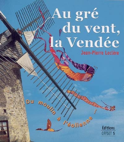 Au gré du vent, la Vendée : du moulin à l'éolienne...
