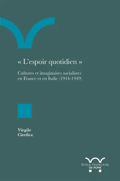 L'espoir quotidien : cultures et imaginaires socialistes en France et en Italie (1944-1949)