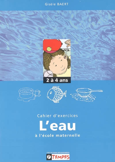 Cahier d'exercices sur le thème de l'eau à l'école maternelle : 2-4 ans