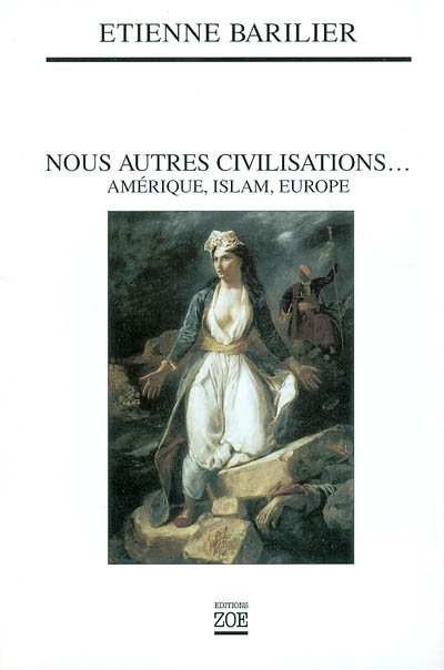 Nous autres civilisations : Amérique, Islam, Europe