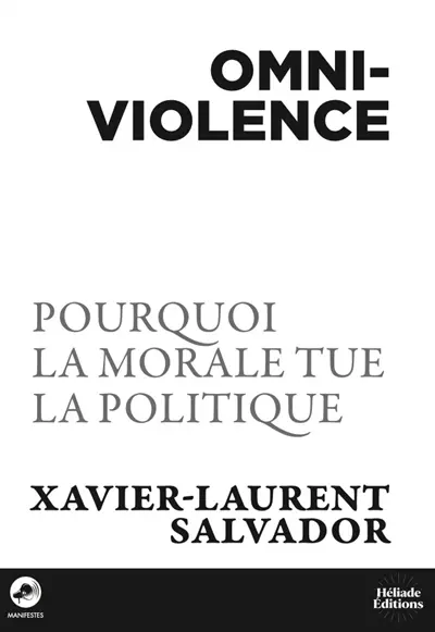 Omniviolence : pourquoi la morale tue la politique