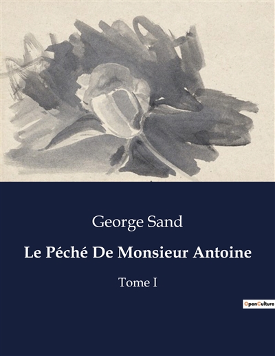 Le Péché De Monsieur Antoine : Tome I