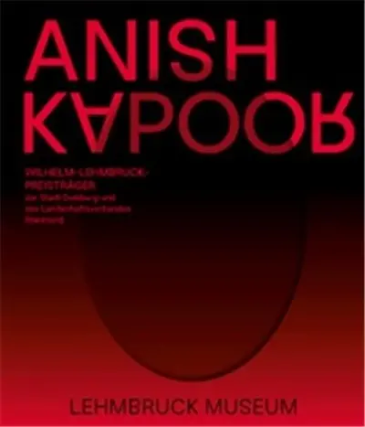 Anish Kapoor (Wilhelm-Lehmbruck-Preis der Stadt Duisburg und des Landschaftsverbandes Rheinland) Anish Kapoor (Wilhelm-Lehmbruck-Preis der Stadt Duisburg und des Landschaftsverbandes Rheinland)