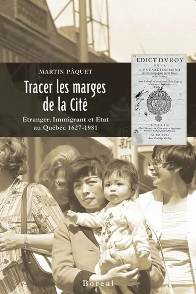 Tracer les marges de la cité : étranger, immigrant et Etat au Québec, 1627-1981