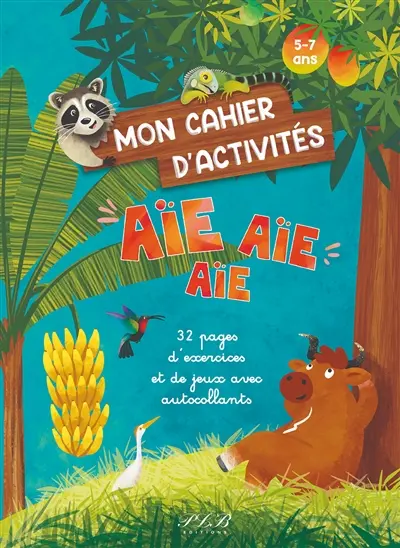 Mon cahier d'activités aïe aïe aïe : 32 pages d'exercices et de jeux avec autocollants : 5-7 ans