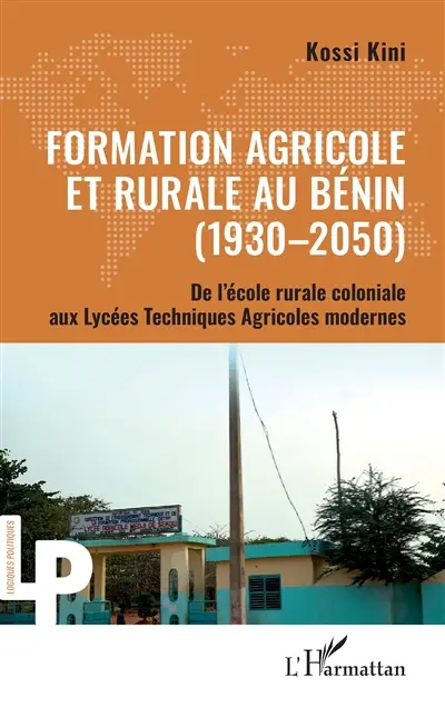 Formation agricole et rurale au Bénin (1930-2050) : de l'école rurale coloniale aux Lycées techniques agricoles modernes