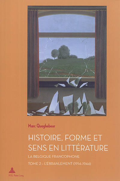 Histoire, forme et sens en littérature : la Belgique francophone. Vol. 2. L'ébranlement (1914-1944)