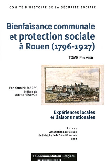 Bienfaisance communale et protection sociale à Rouen (1796-1927) : expériences locales et liaisons nationales