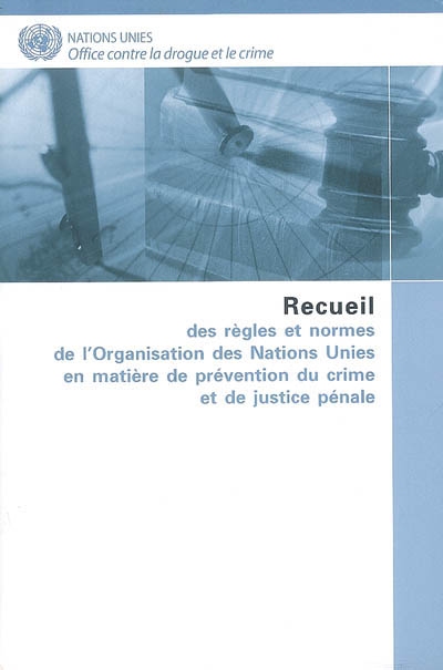 Recueil des règles et normes de l'Organisation des nations Unies en matière de prévention du crime et de justice pénale
