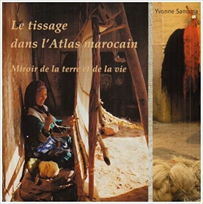 Le tissage dans le Haut Atlas marocain : miroir de la terre et de la vie