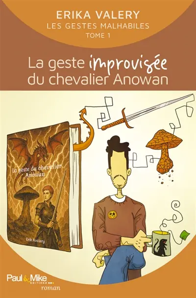 Les gestes malhabiles. Vol. 1. La geste improvisée du chevalier Anowan