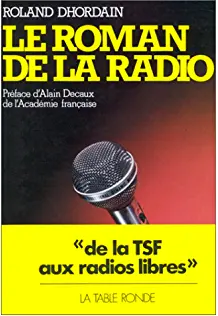 Le Roman de la radio de la T.S.F. aux radios libres