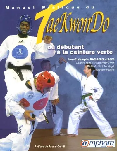 Manuel pratique du tae-kwon-do : du débutant à la ceinture verte