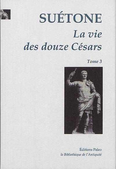 La vie des douze Césars. Vol. 3. Galba, Othon, Vitellius, Vespasien, Titus, Domitien