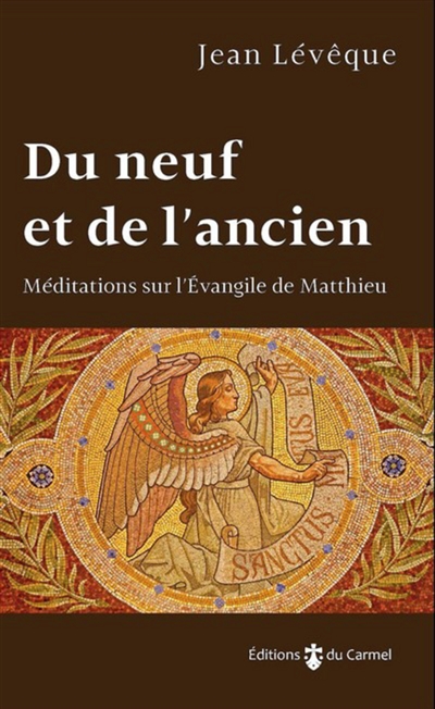 Du neuf et de l'ancien : méditations sur l'Evangile de Matthieu - Jean Lévêque