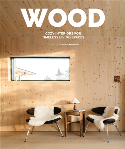 Wood : cosy interiors for timeless living spaces