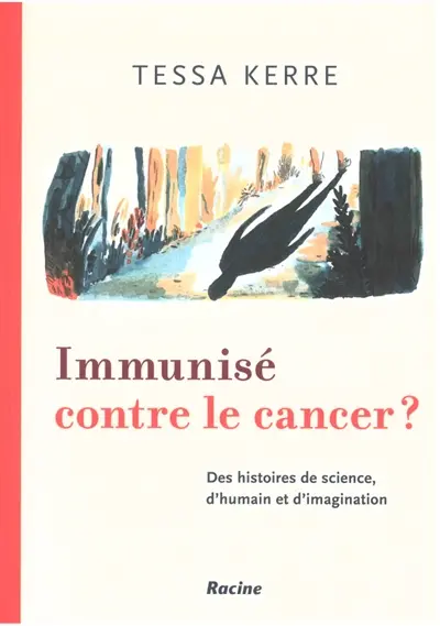 Immunisé contre le cancer ? : des histoires de science, d'humain et d'imagination