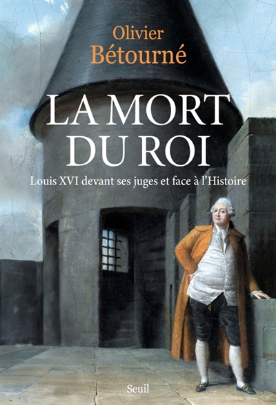 la mort du roi : louis xvi devant ses juges et face à l'histoire