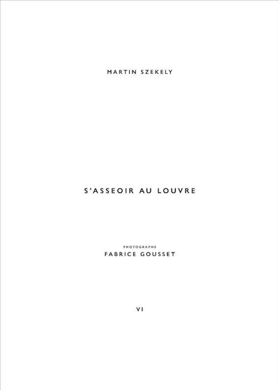 martin szekely. vol. 6. s'asseoir au louvre