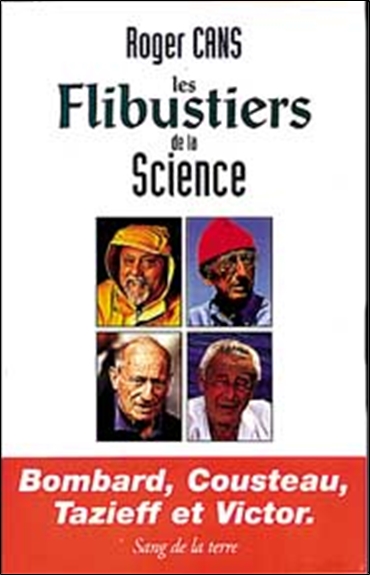 Les flibustiers de la science : Bombard, Cousteau, Tazieff et Victor