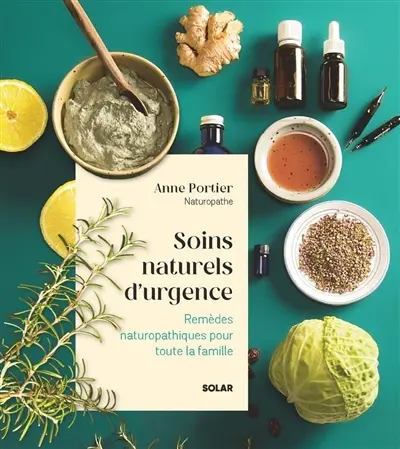 Soins naturels d'urgence : remèdes naturopathiques pour toute la famille
