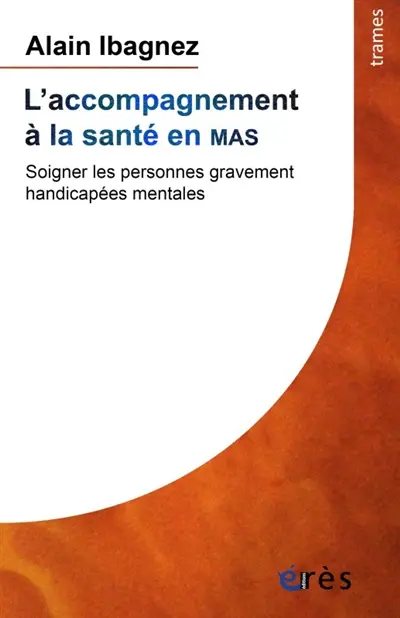 L'accompagnement à la santé en MAS : soigner les personnes gravement handicapées mentales