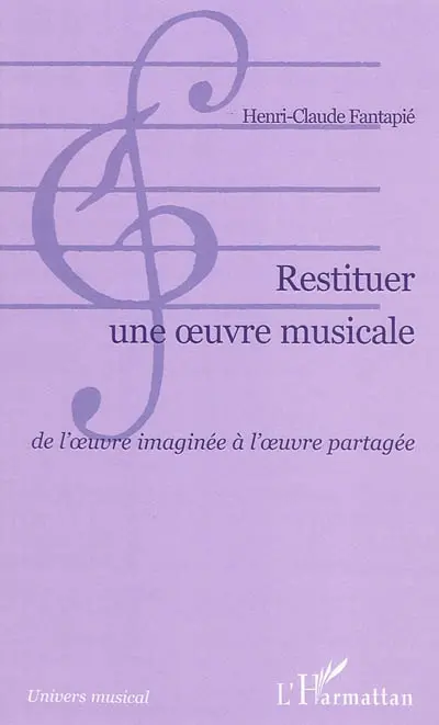 Restituer une oeuvre musicale : de l'oeuvre imaginée à l'oeuvre partagée