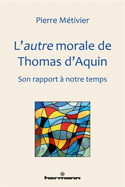 L'autre morale de Thomas d'Aquin : son rapport à notre temps