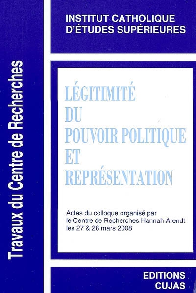 Légitimité du pouvoir politique et représentation : actes du colloque, les 27 & 28 mars 2008