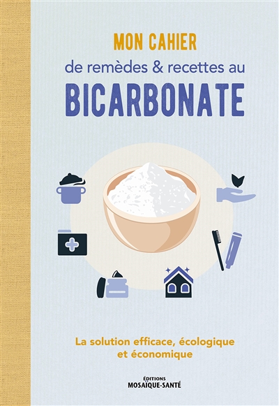 mon cahier de remèdes & recettes au bicarbonate : la solution efficace, écologique et économique