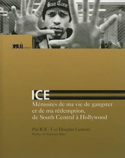 Ice : mémoires de ma vie de gangster et de ma rédemption, de South Central à Hollywood